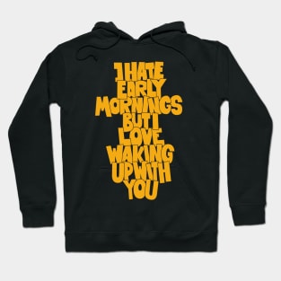 Coffee and Cigarettes - Hand-Sketched Quote - I hate early Mornings Hoodie